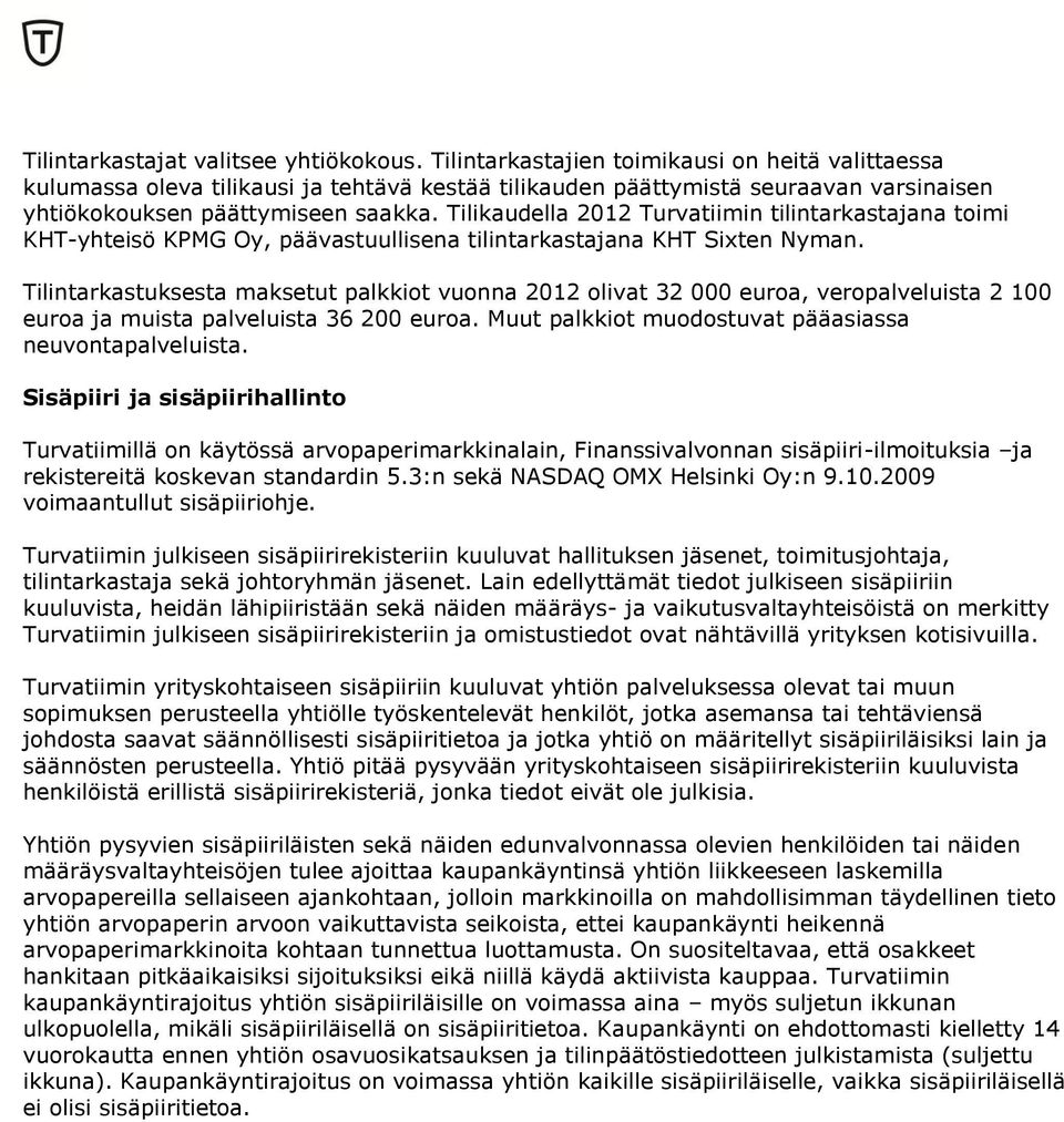 Tilikaudella 2012 Turvatiimin tilintarkastajana toimi KHT-yhteisö KPMG Oy, päävastuullisena tilintarkastajana KHT Sixten Nyman.