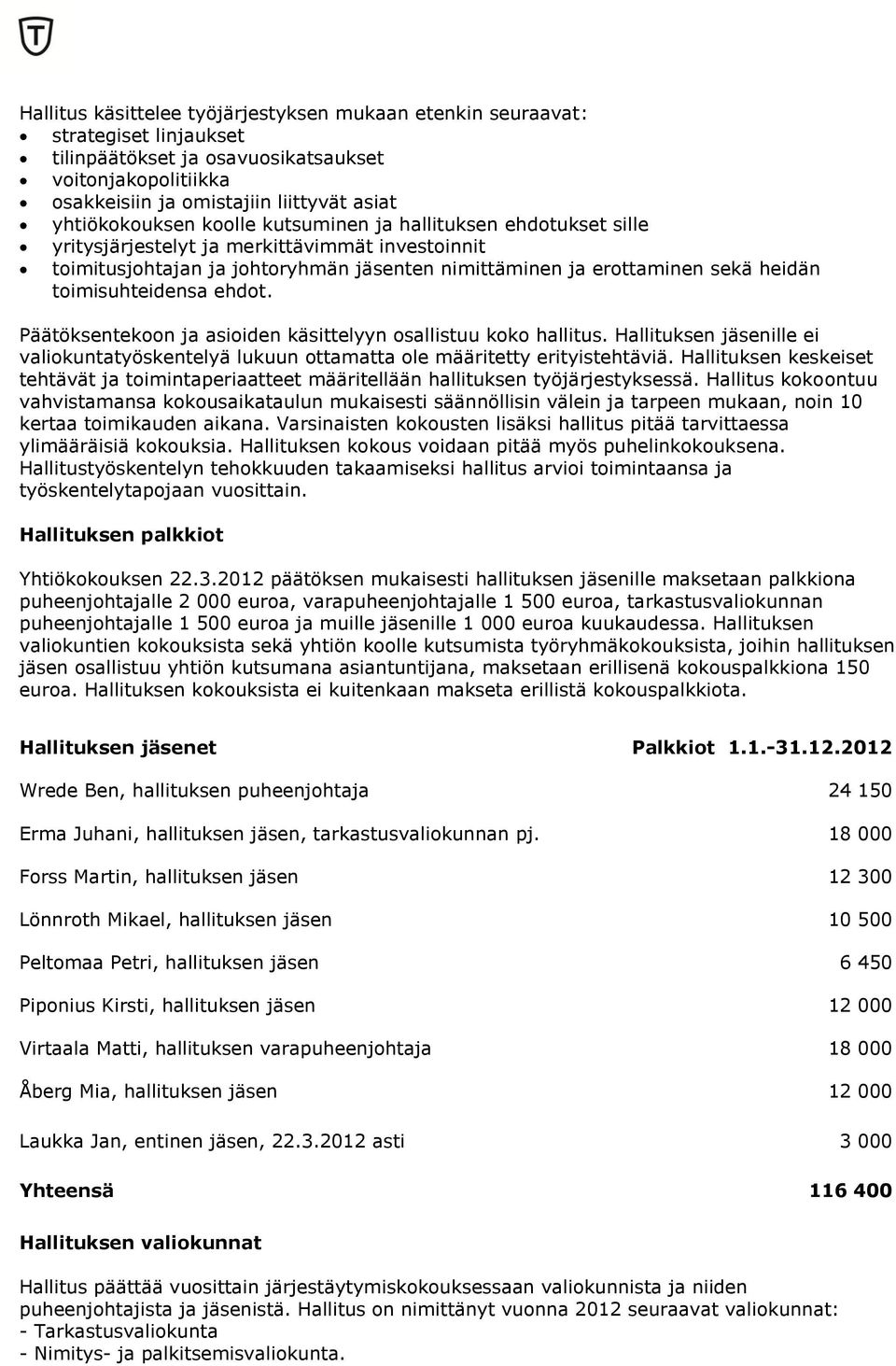 ehdot. Päätöksentekoon ja asioiden käsittelyyn osallistuu koko hallitus. Hallituksen jäsenille ei valiokuntatyöskentelyä lukuun ottamatta ole määritetty erityistehtäviä.