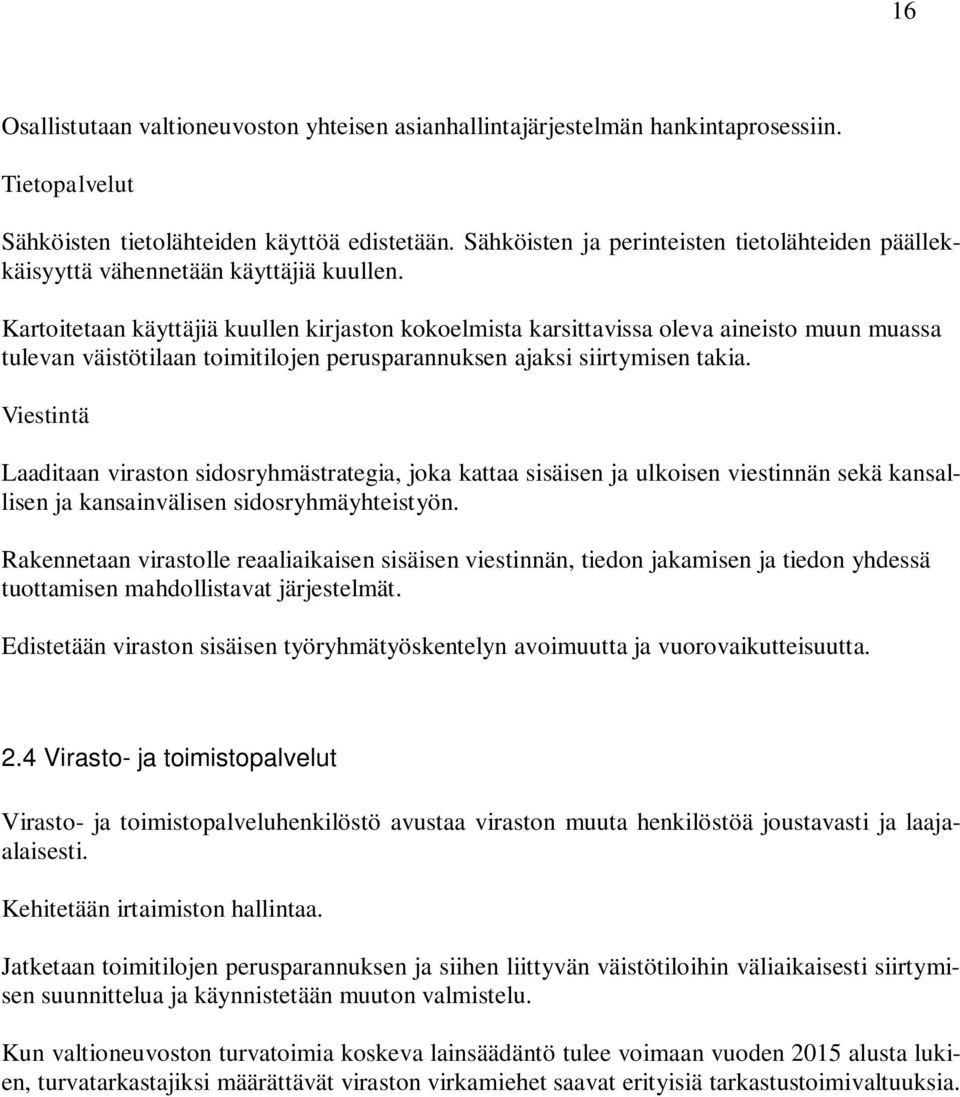 Kartoitetaan käyttäjiä kuullen kirjaston kokoelmista karsittavissa oleva aineisto muun muassa tulevan väistötilaan toimitilojen perusparannuksen ajaksi siirtymisen takia.