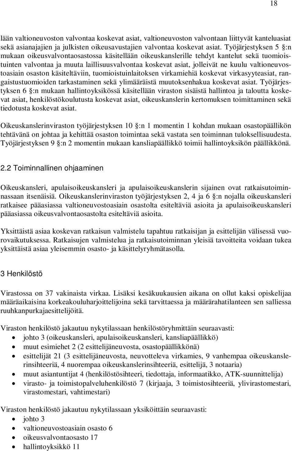 valtioneuvostoasiain osaston käsiteltäviin, tuomioistuinlaitoksen virkamiehiä koskevat virkasyyteasiat, rangaistustuomioiden tarkastaminen sekä ylimääräistä muutoksenhakua koskevat asiat.