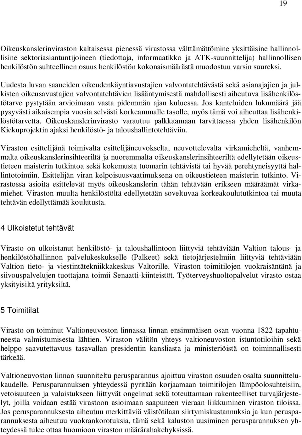 Uudesta luvan saaneiden oikeudenkäyntiavustajien valvontatehtävästä sekä asianajajien ja julkisten oikeusavustajien valvontatehtävien lisääntymisestä mahdollisesti aiheutuva lisähenkilöstötarve