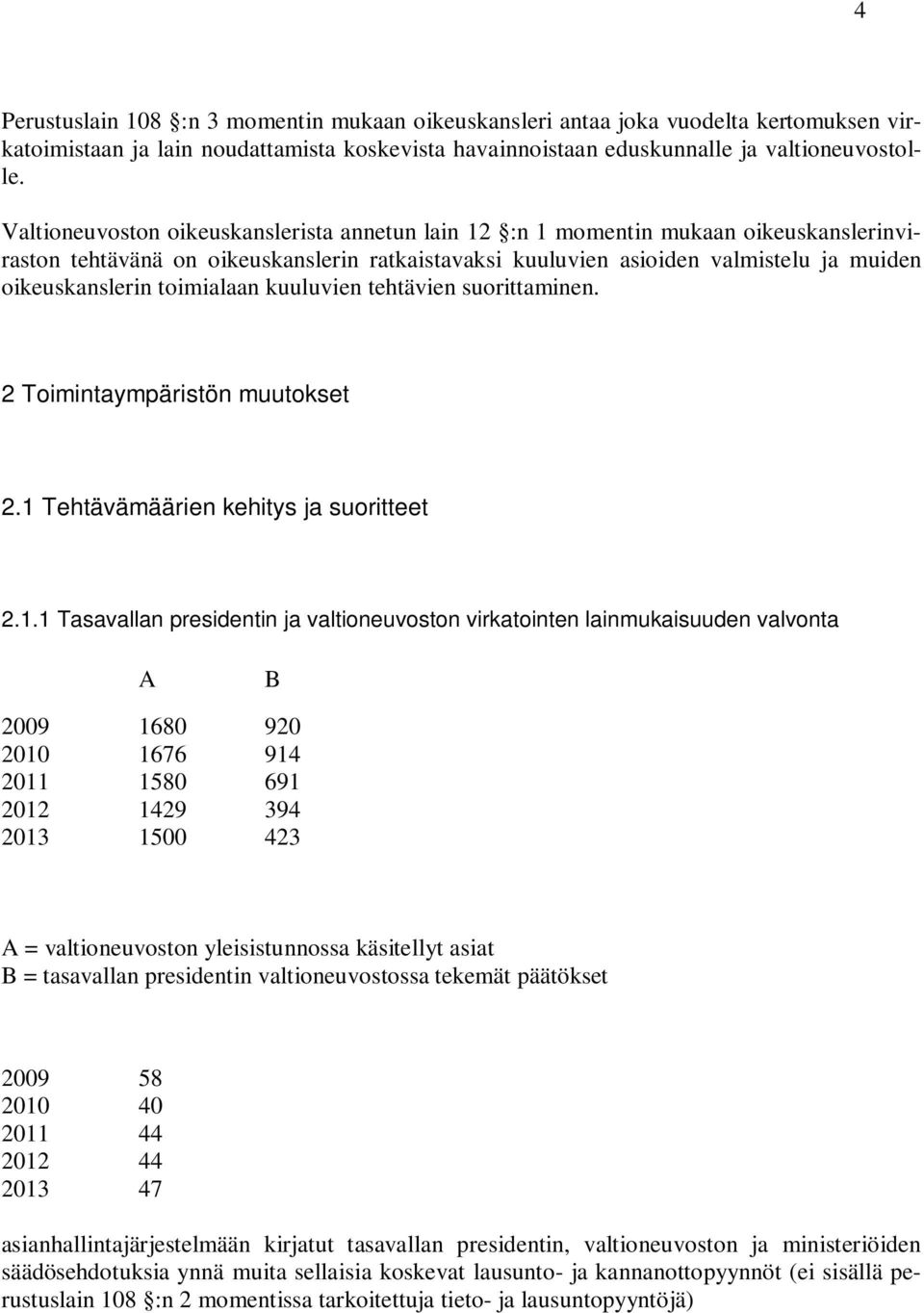 toimialaan kuuluvien tehtävien suorittaminen. 2 Toimintaympäristön muutokset 2.1 