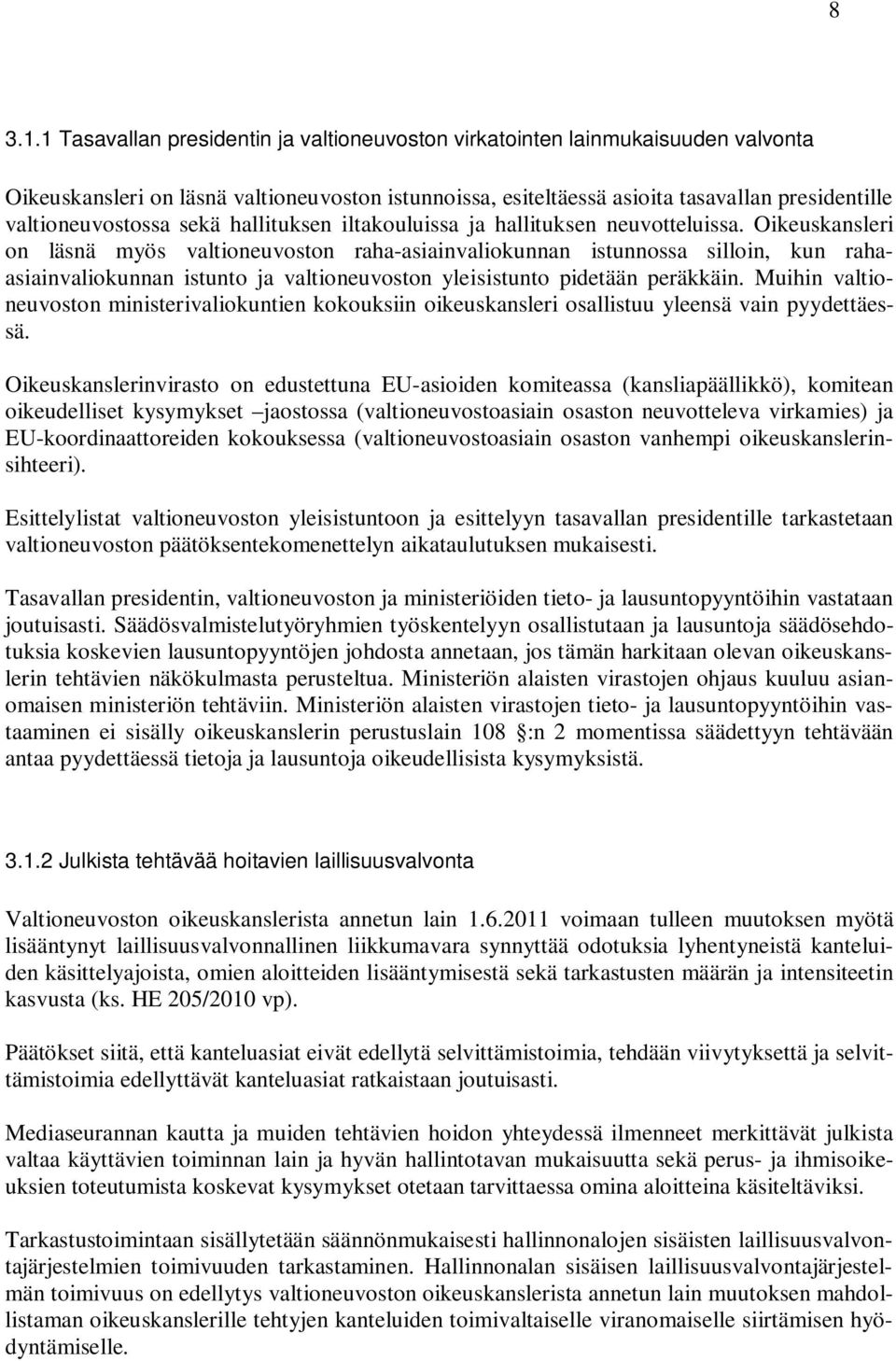 sekä hallituksen iltakouluissa ja hallituksen neuvotteluissa.