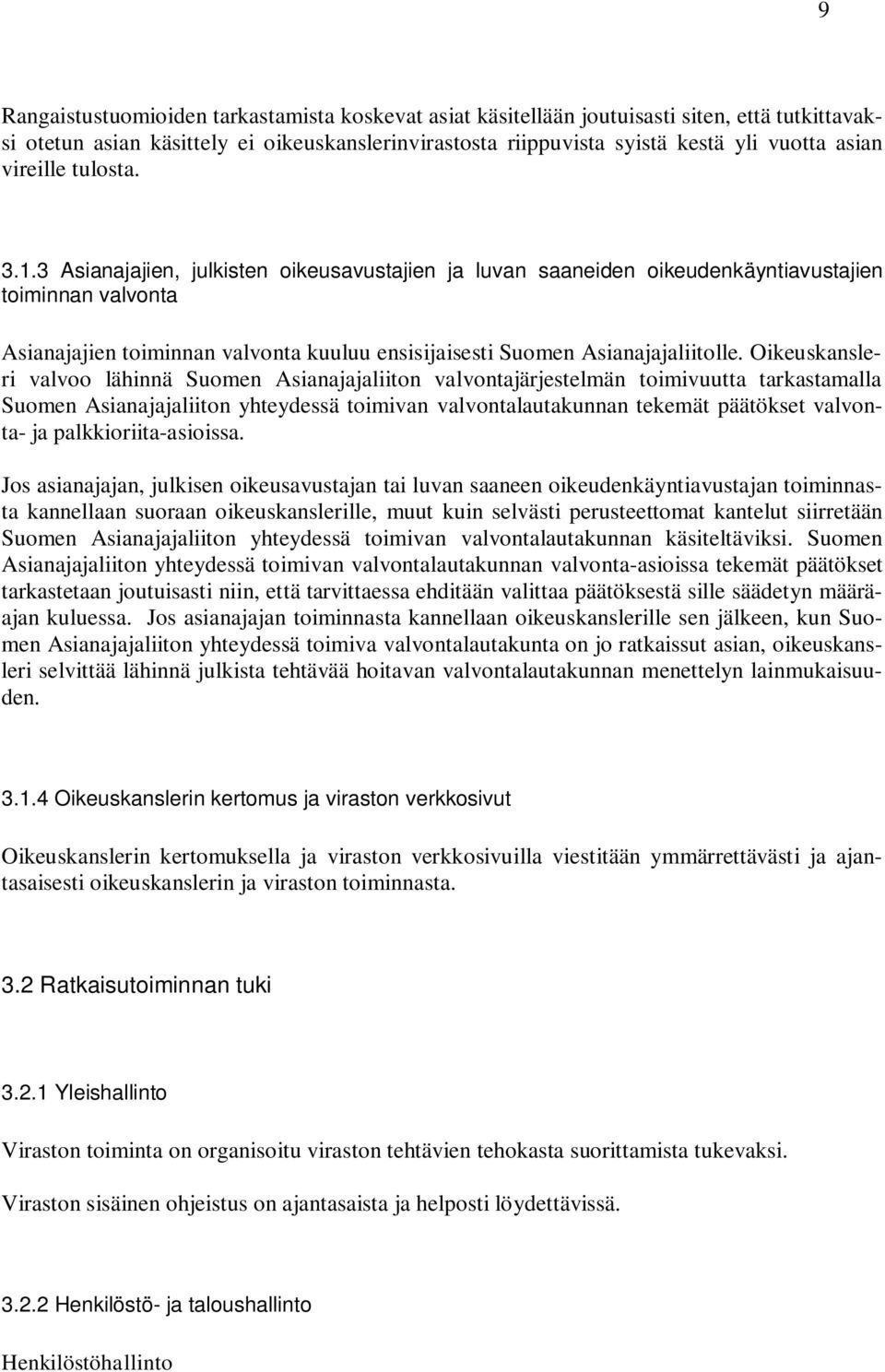 3 Asianajajien, julkisten oikeusavustajien ja luvan saaneiden oikeudenkäyntiavustajien toiminnan valvonta Asianajajien toiminnan valvonta kuuluu ensisijaisesti Suomen Asianajajaliitolle.