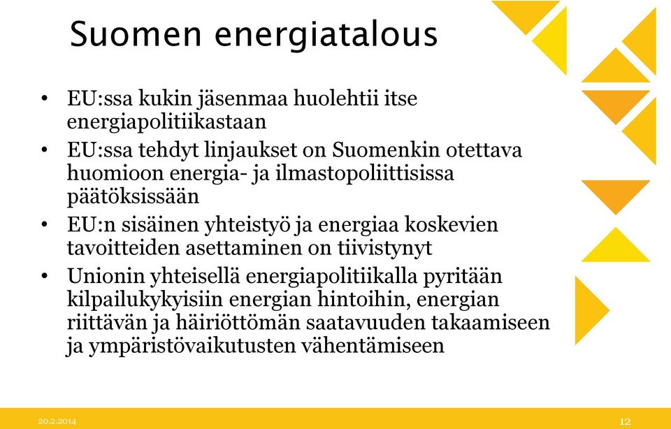 koskevien tavoitteiden asettaminen on tiivistynyt Unionin yhteisellä energiapolitiikalla pyritään kilpailukykyisiin