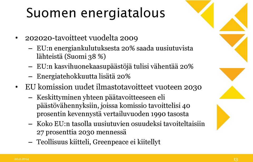 Keskittyminen yhteen päätavoitteeseen eli päästövähennyksiin, joissa komissio tavoittelisi 40 prosentin kevennystä vertailuvuoden 1990