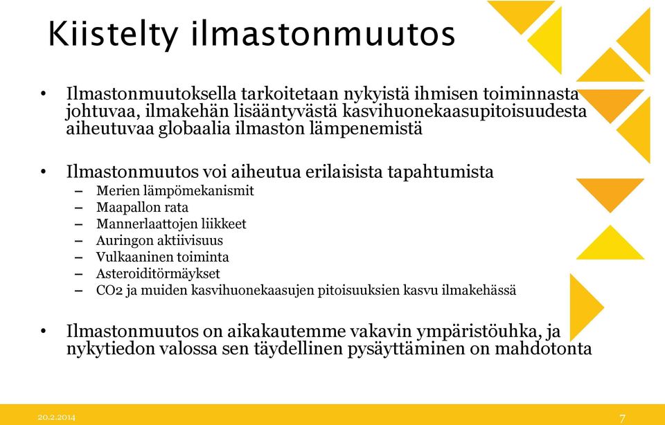 lämpömekanismit Maapallon rata Mannerlaattojen liikkeet Auringon aktiivisuus Vulkaaninen toiminta Asteroiditörmäykset CO2 ja muiden