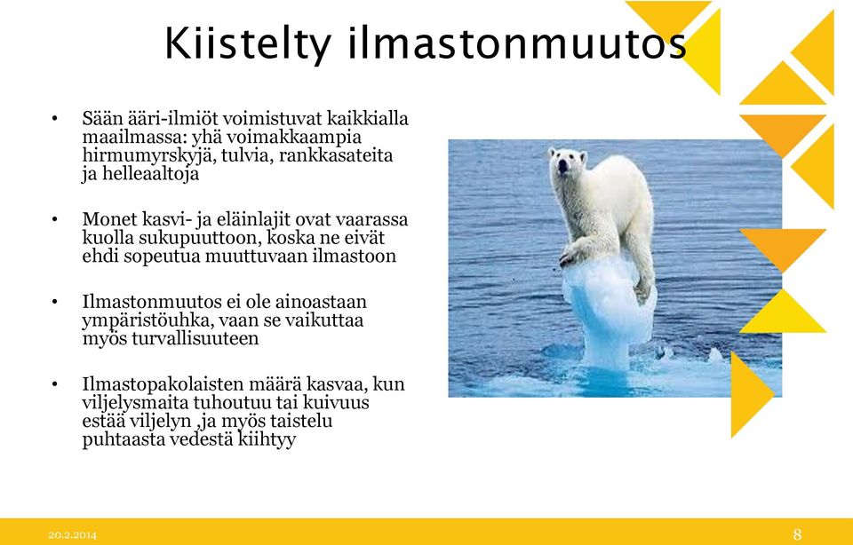 muuttuvaan ilmastoon Ilmastonmuutos ei ole ainoastaan ympäristöuhka, vaan se vaikuttaa myös turvallisuuteen