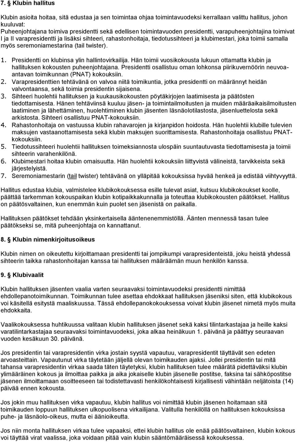 (tail twister). 1. Presidentti on klubinsa ylin hallintovirkailija. Hän toimii vuosikokousta lukuun ottamatta klubin ja hallituksen kokousten puheenjohtajana.