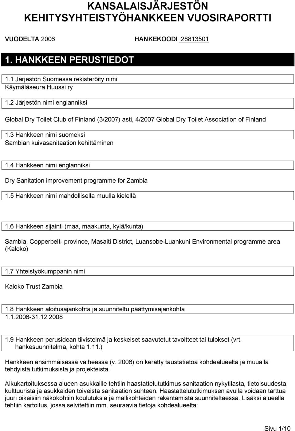 3 Hankkeen nimi suomeksi Sambian kuivasanitaation kehittäminen 1.4 Hankkeen nimi englanniksi Dry Sanitation improvement programme for Zambia 1.5 Hankkeen nimi mahdollisella muulla kielellä 1.