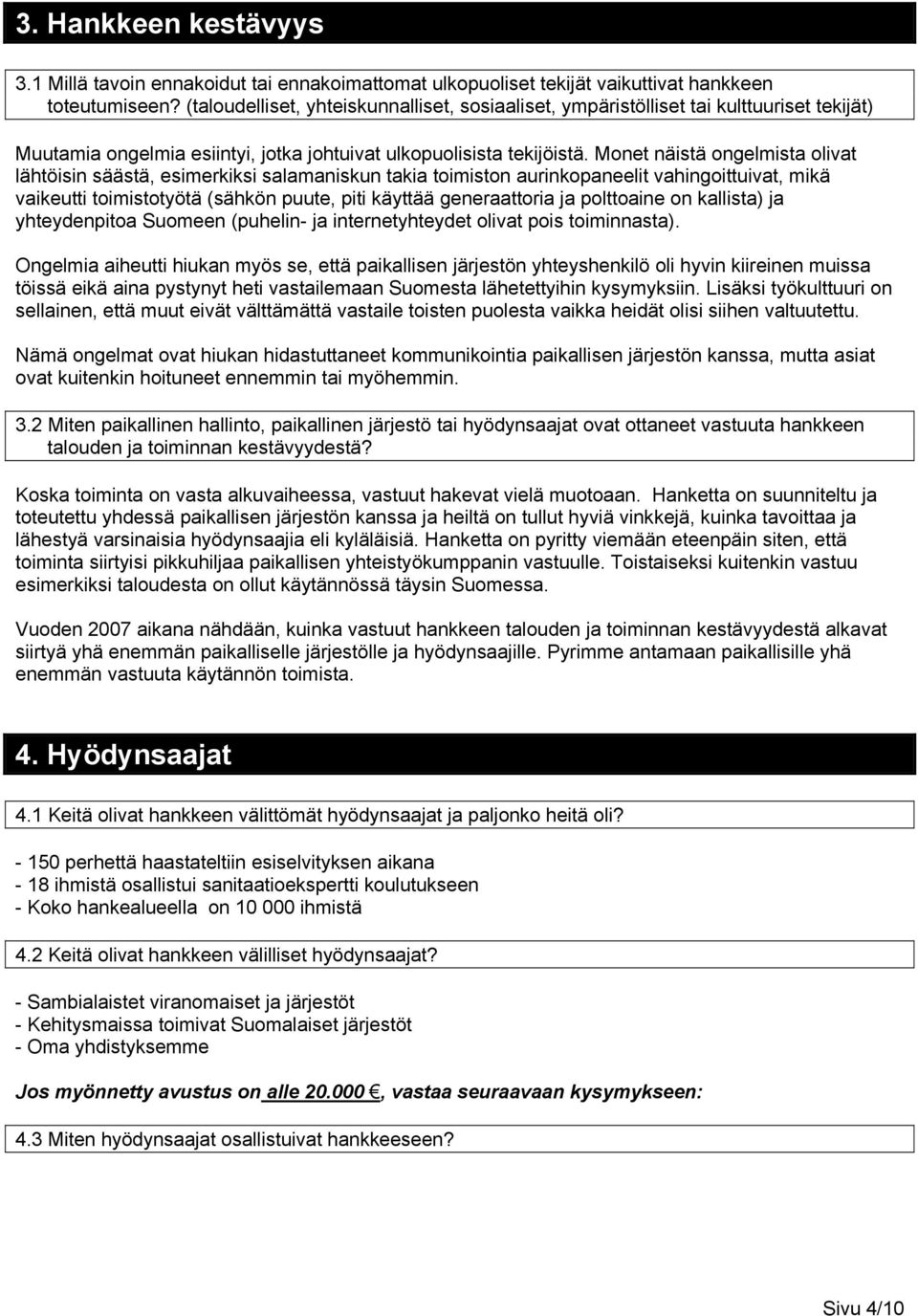 Monet näistä ongelmista olivat lähtöisin säästä, esimerkiksi salamaniskun takia toimiston aurinkopaneelit vahingoittuivat, mikä vaikeutti toimistotyötä (sähkön puute, piti käyttää generaattoria ja