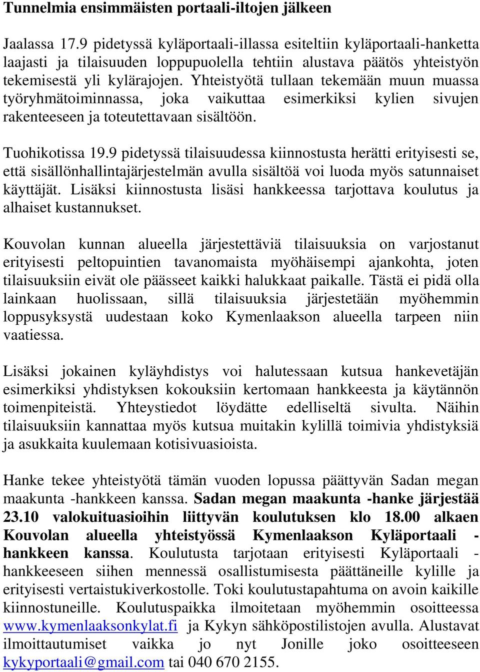 Yhteistyötä tullaan tekemään muun muassa työryhmätoiminnassa, joka vaikuttaa esimerkiksi kylien sivujen rakenteeseen ja toteutettavaan sisältöön. Tuohikotissa 19.