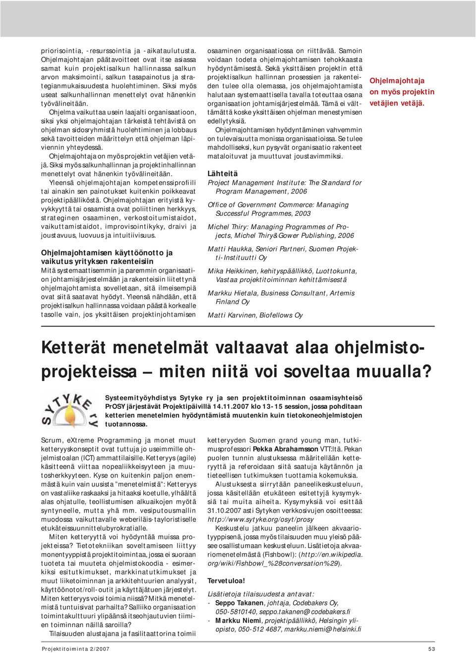 Siksi myös useat salkunhallinnan menettelyt ovat hänenkin työvälineitään.