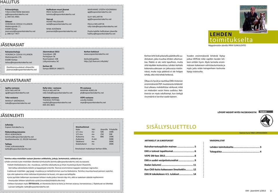 net Paula Melartin rally-toko@espoonkoirakerho.net Postia kaikille hallituksen jäsenille hallitus@espoonkoirakerho.