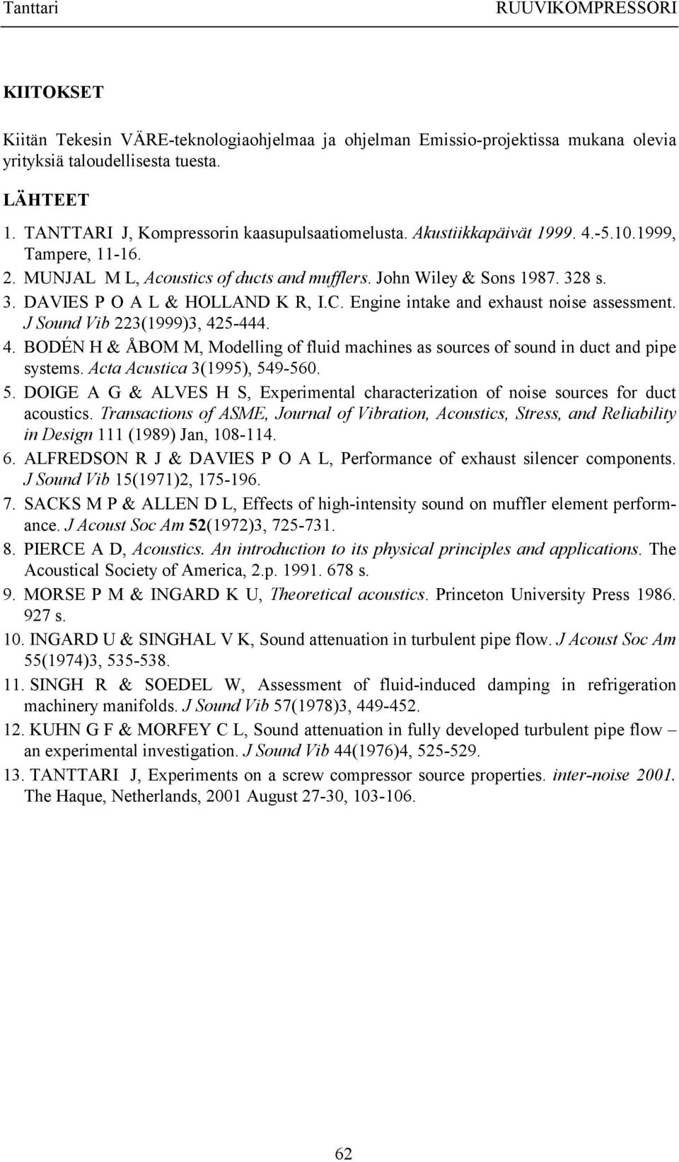 8 s. 3. DAVIES P O A L & HOLLAND K R, I.C. Engine intake and exhaust noise assessment. J Sound Vib 223(1999)3, 42