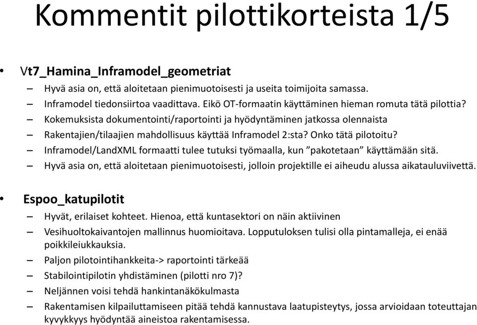 Onko tätä pilotoitu? Inframodel/LandXML formaatti tulee tutuksi työmaalla, kun pakotetaan käyttämään sitä.