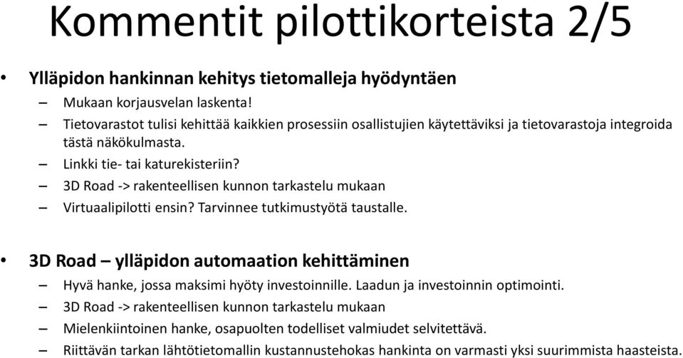 3D Road -> rakenteellisen kunnon tarkastelu mukaan Virtuaalipilotti ensin? Tarvinnee tutkimustyötä taustalle.