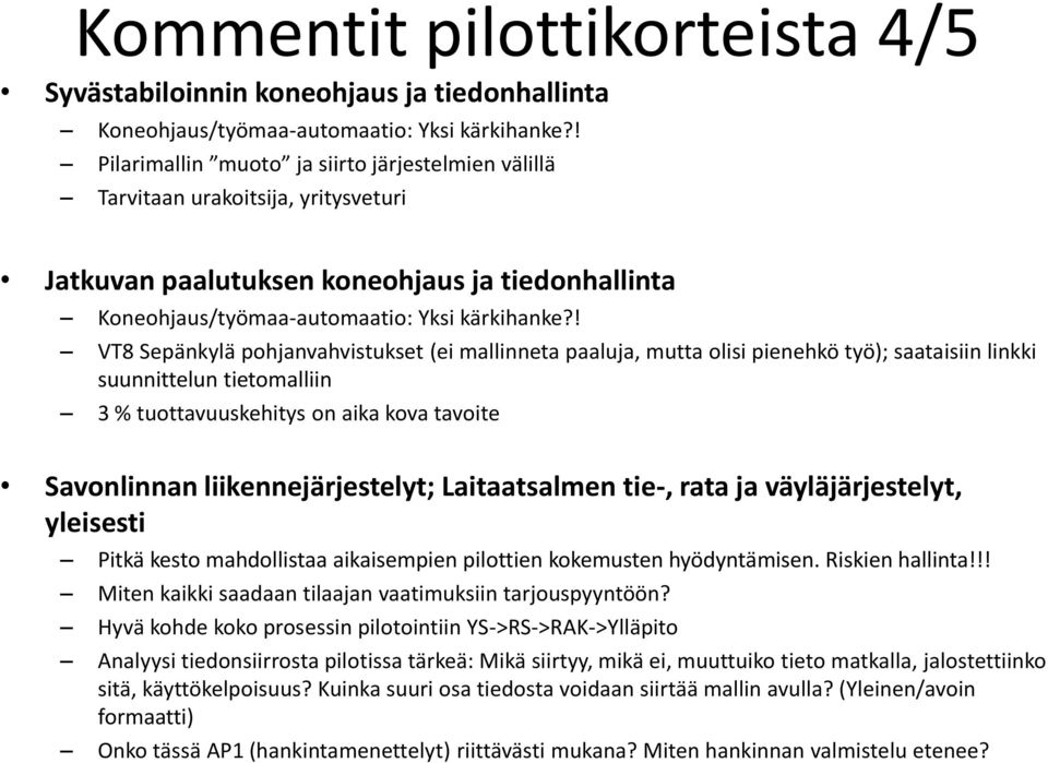 ! VT8 Sepänkylä pohjanvahvistukset (ei mallinneta paaluja, mutta olisi pienehkö työ); saataisiin linkki suunnittelun tietomalliin 3 % tuottavuuskehitys on aika kova tavoite Savonlinnan