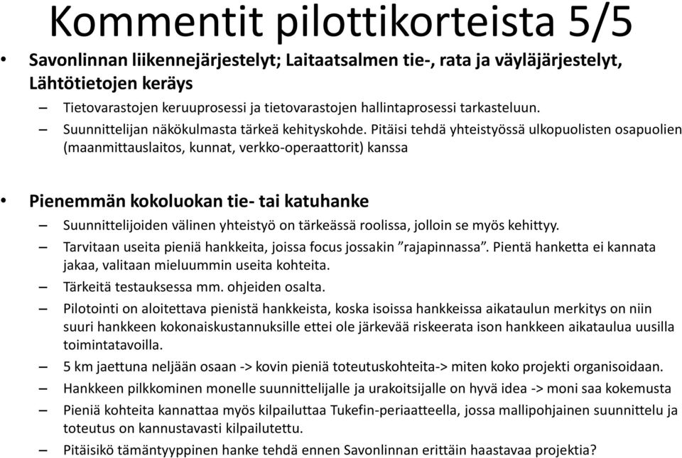 Pitäisi tehdä yhteistyössä ulkopuolisten osapuolien (maanmittauslaitos, kunnat, verkko-operaattorit) kanssa Pienemmän kokoluokan tie- tai katuhanke Suunnittelijoiden välinen yhteistyö on tärkeässä