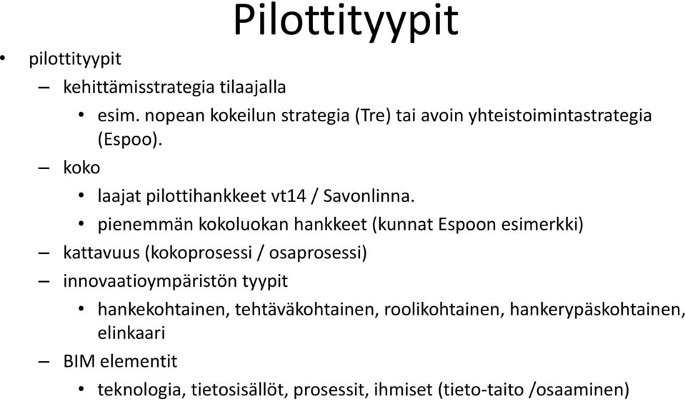 pienemmän kokoluokan hankkeet (kunnat Espoon esimerkki) kattavuus (kokoprosessi / osaprosessi) innovaatioympäristön