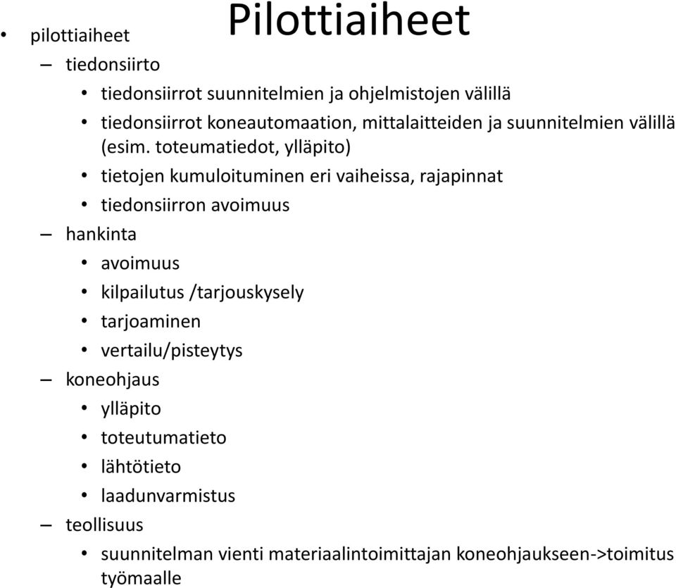 toteumatiedot, ylläpito) tietojen kumuloituminen eri vaiheissa, rajapinnat tiedonsiirron avoimuus hankinta avoimuus