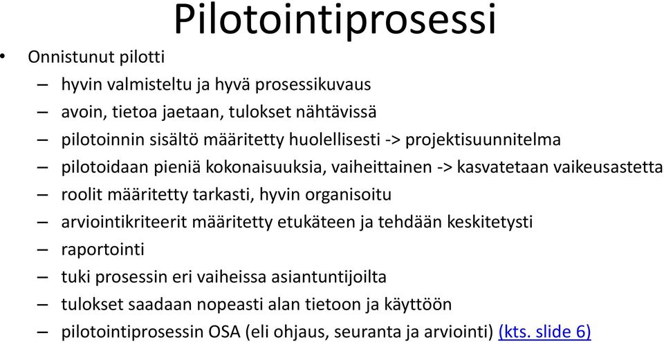 roolit määritetty tarkasti, hyvin organisoitu arviointikriteerit määritetty etukäteen ja tehdään keskitetysti raportointi tuki prosessin eri