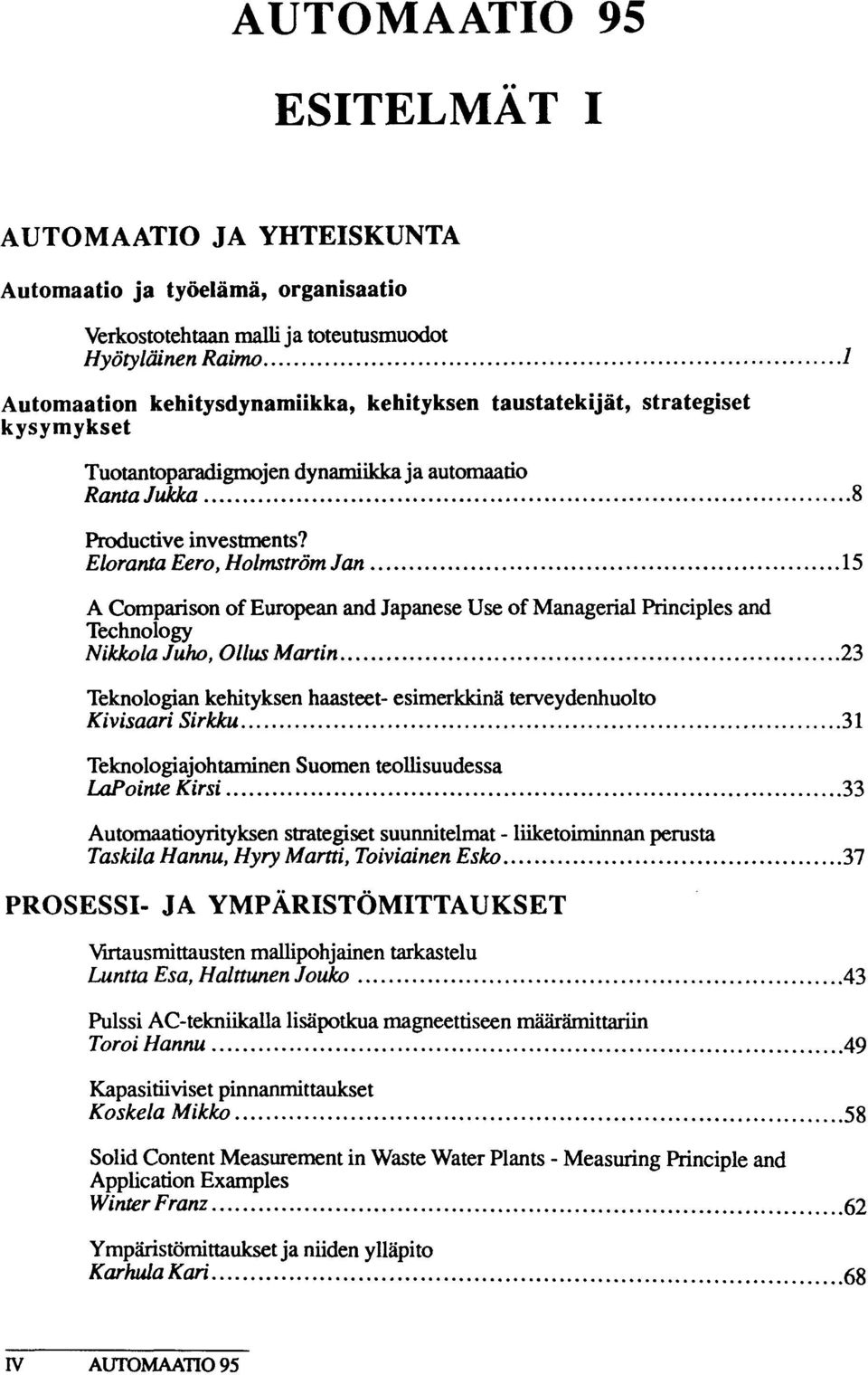 Eloranta Eero, Holmstrom Jan 15 A Comparison of European and Japanese Use of Managerial Principles and Technology NikkolaJuho,Ollus Martin 23 Teknologian kehityksen haasteet- esimerkkina