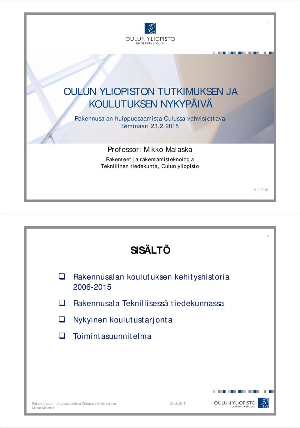 Oulun yliopisto 2 SISÄLTÖ Rakennusalan koulutuksen kehityshistoria 2006-2015