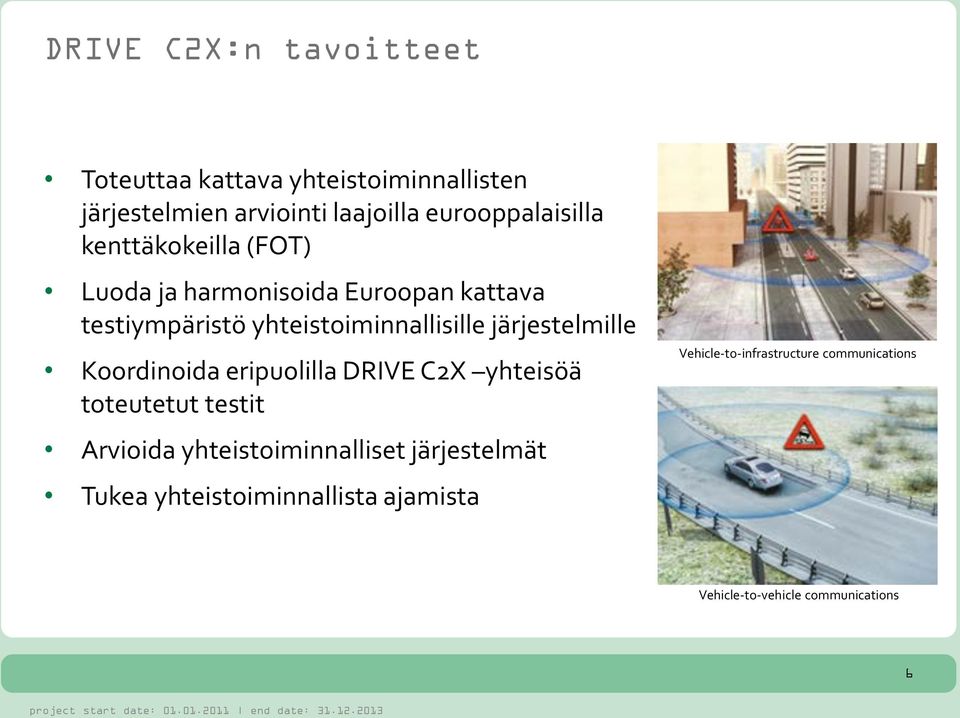 yhteistoiminnallisille järjestelmille Koordinoida eripuolilla DRIVE C2X yhteisöä toteutetut testit Arvioida