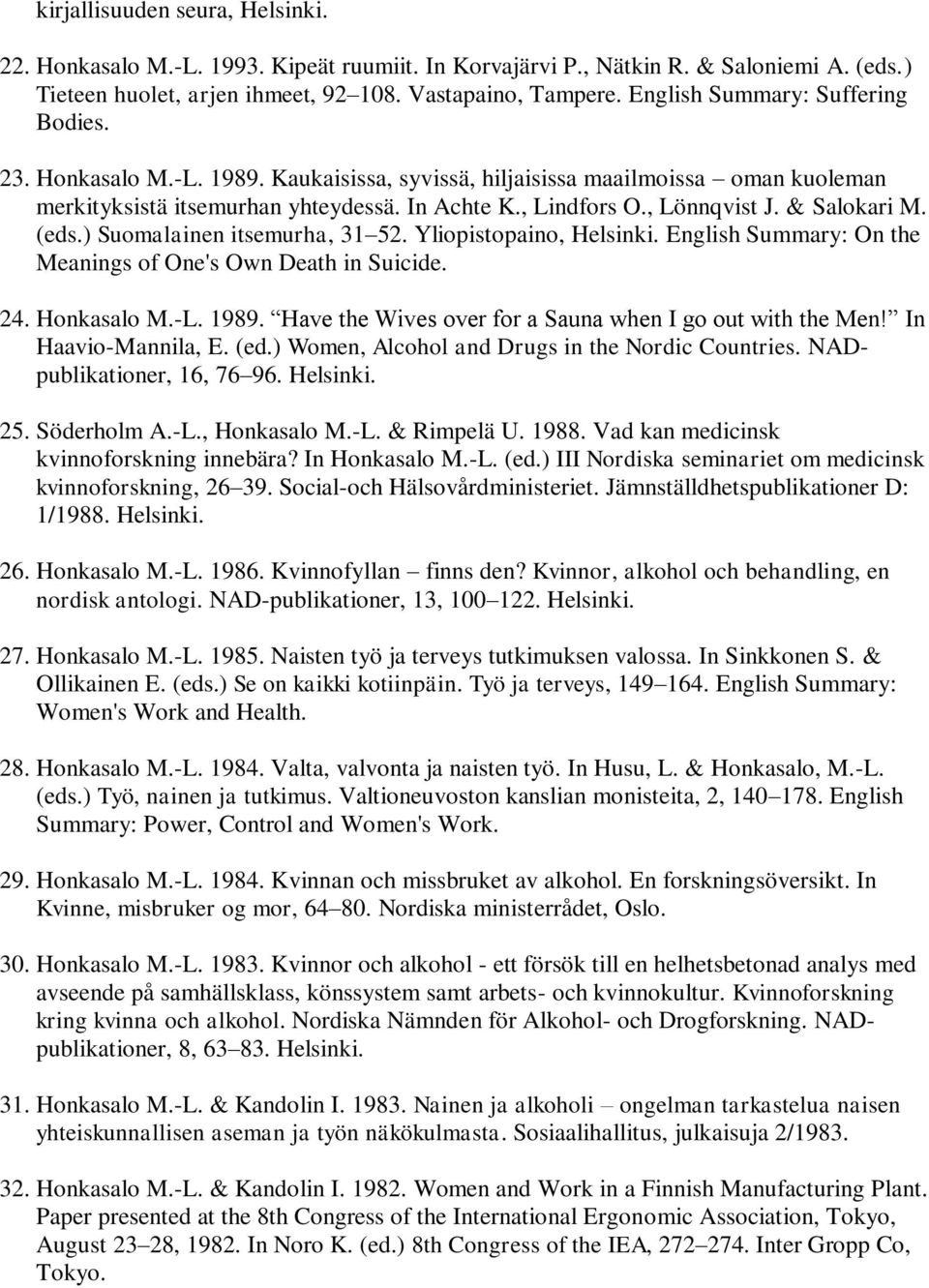 & Salokari M. (eds.) Suomalainen itsemurha, 31 52. Yliopistopaino, Helsinki. English Summary: On the Meanings of One's Own Death in Suicide. 24. Honkasalo M.-L. 1989.