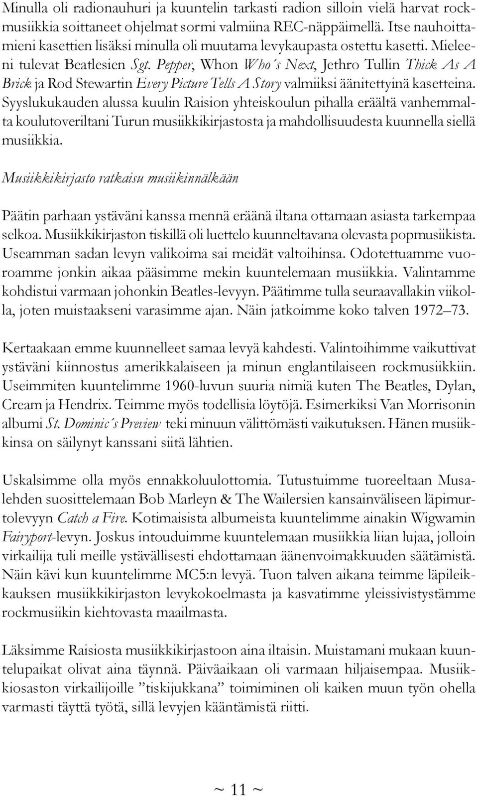 Pepper, Whon Who s Next, Jethro Tullin Thick As A Brick ja Rod Stewartin Every Picture Tells A Story valmiiksi äänitettyinä kasetteina.