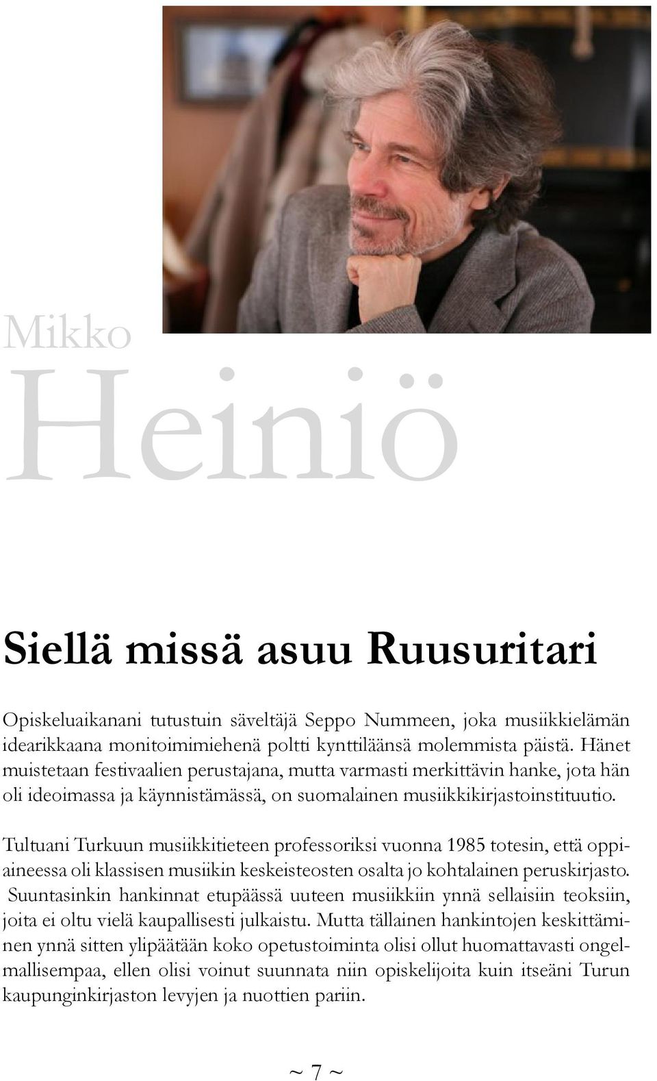 Tultuani Turkuun musiikkitieteen professoriksi vuonna 1985 totesin, että oppiaineessa oli klassisen musiikin keskeisteosten osalta jo kohtalainen peruskirjasto.