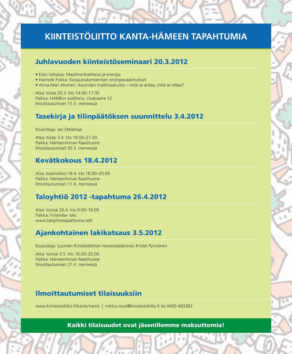 00 17.00 Paikka: HAMKin auditorio, Visakaarre 12 Ilmoittautumiset 15.3. mennessä Tasekirja ja tilinpäätöksen suunnittelu 3.4.2012 Kouluttaja: Jari Etelämaa Aika: tiistai 3.4. klo 18.00 21.