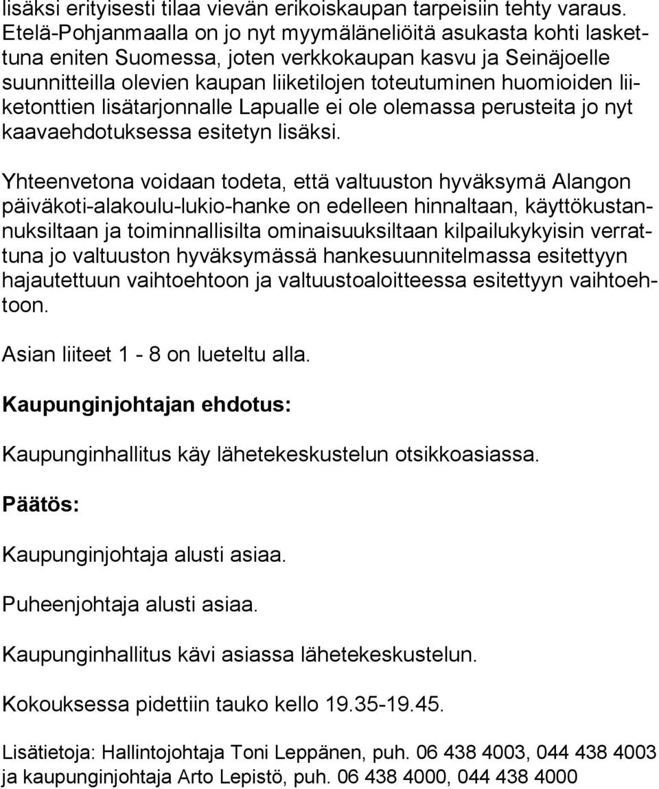 huomioiden liike tont tien lisätarjonnalle Lapualle ei ole olemassa perusteita jo nyt kaa va eh do tuk ses sa esitetyn lisäksi.