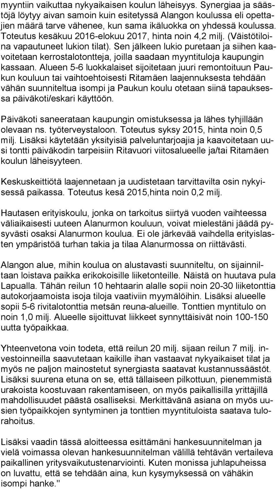 Toteutus kesäkuu 2016-elokuu 2017, hinta noin 4,2 milj. (Väis tö ti loina vapautuneet lukion tilat).