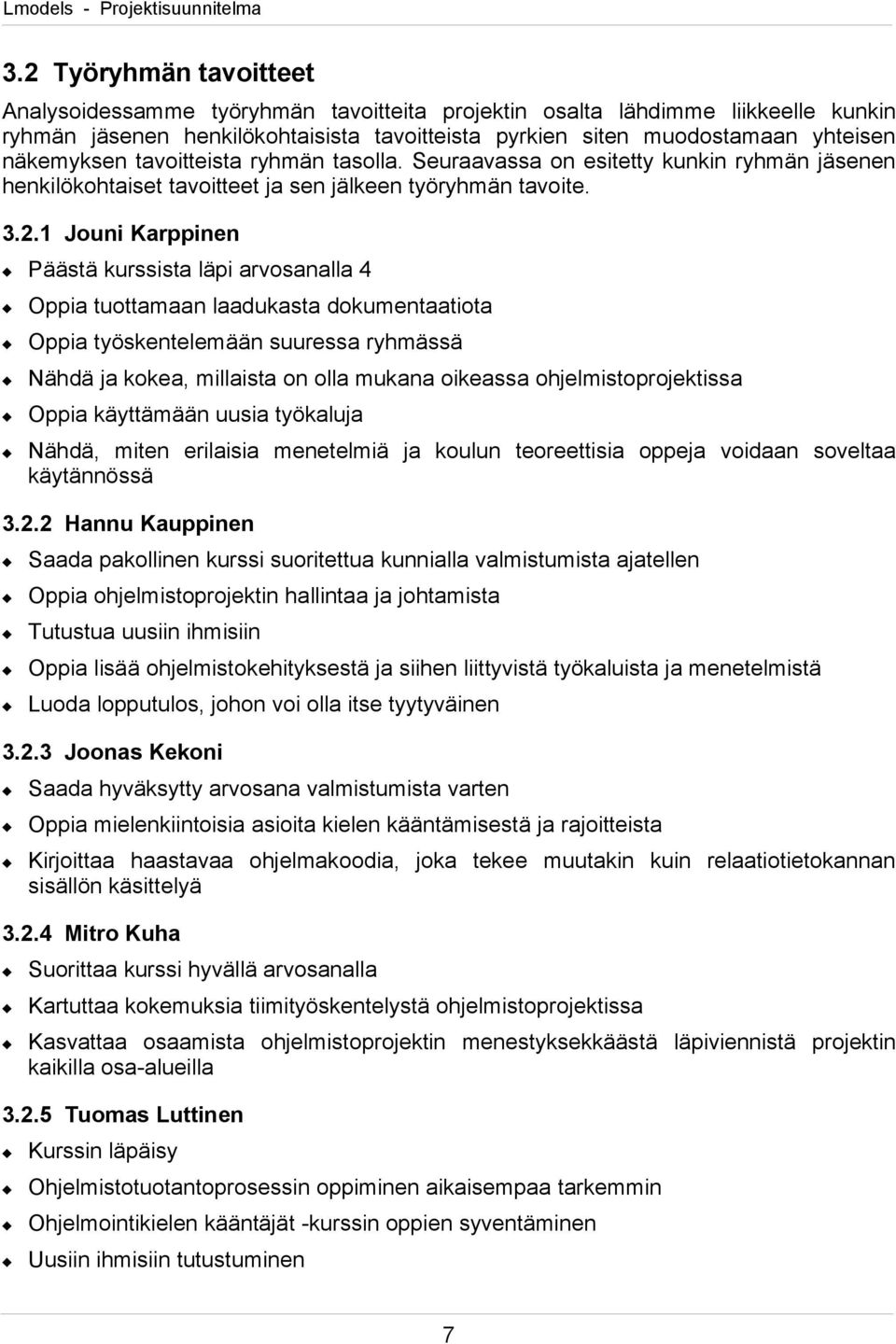 1 Jouni Karppinen Päästä kurssista läpi arvosanalla 4 Oppia tuottamaan laadukasta dokumentaatiota Oppia työskentelemään suuressa ryhmässä Nähdä ja kokea, millaista on olla mukana oikeassa