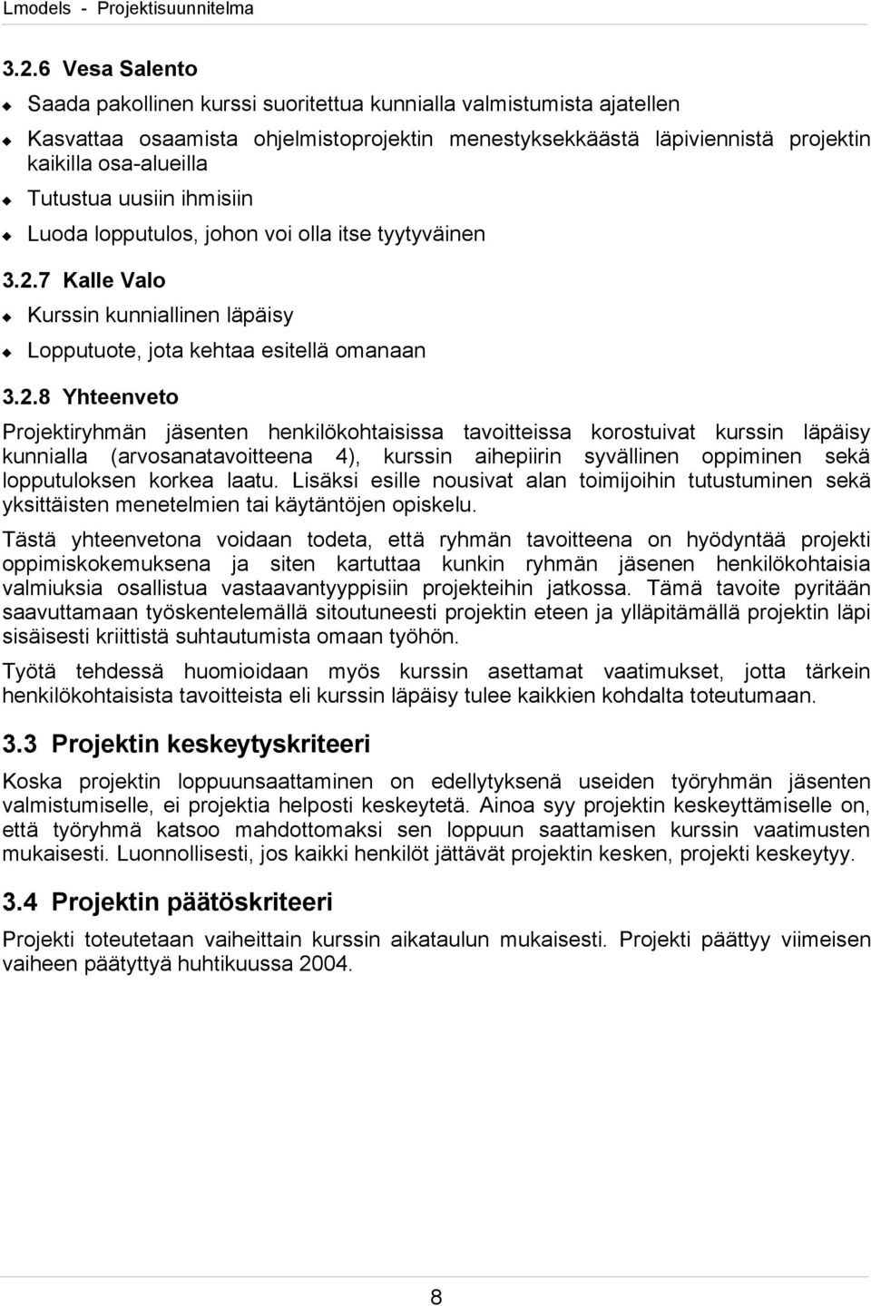 7 Kalle Valo Kurssin kunniallinen läpäisy Lopputuote, jota kehtaa esitellä omanaan 3.2.