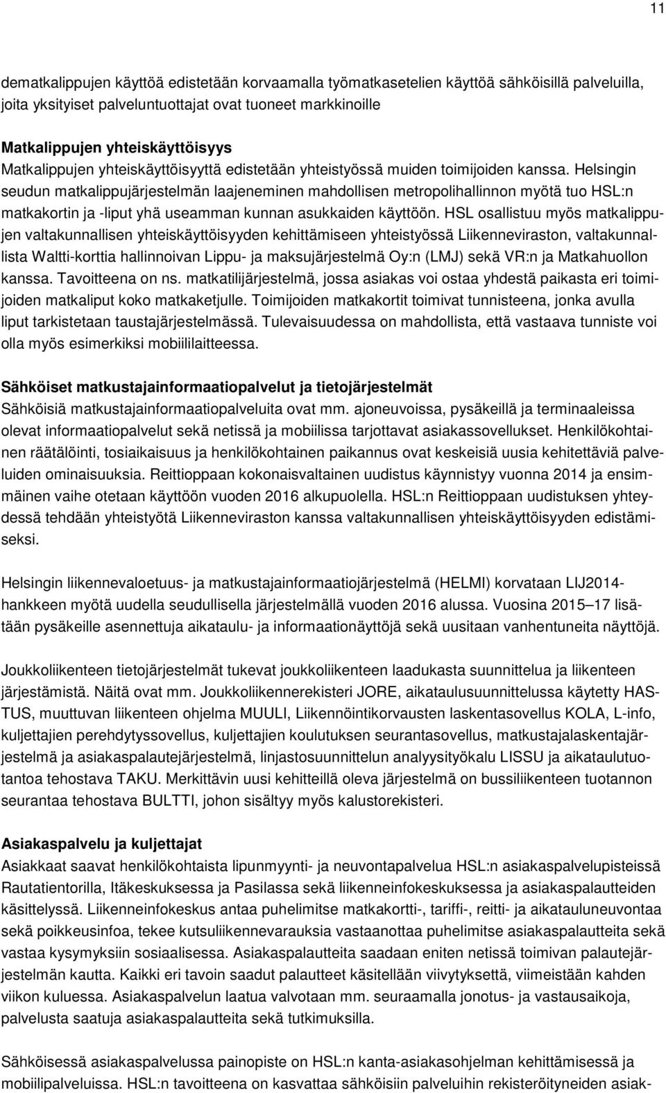 Helsingin seudun matkalippujärjestelmän laajeneminen mahdollisen metropolihallinnon myötä tuo HSL:n matkakortin ja -liput yhä useamman kunnan asukkaiden käyttöön.
