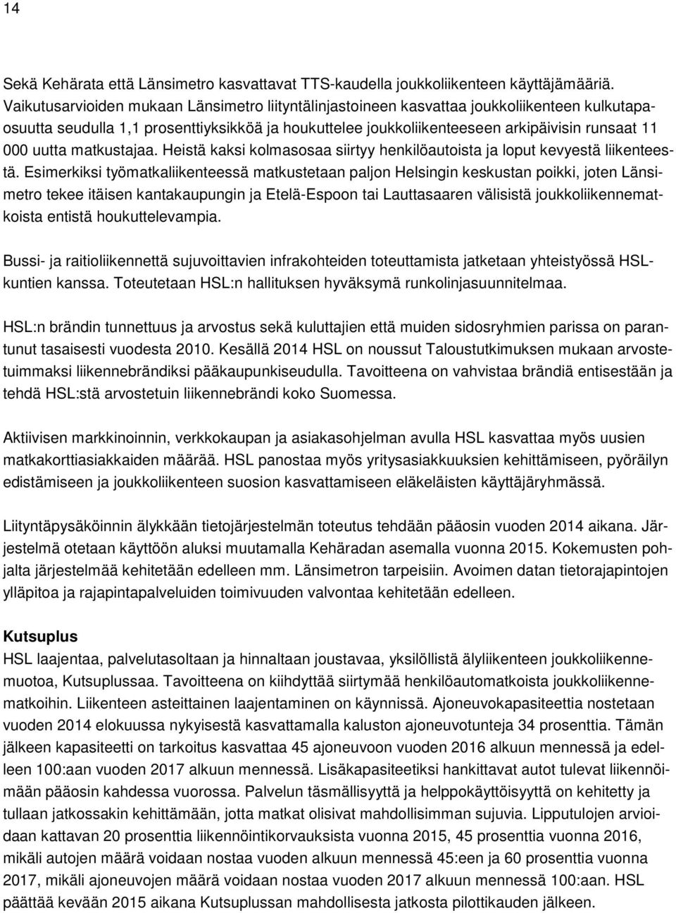 uutta matkustajaa. Heistä kaksi kolmasosaa siirtyy henkilöautoista ja loput kevyestä liikenteestä.