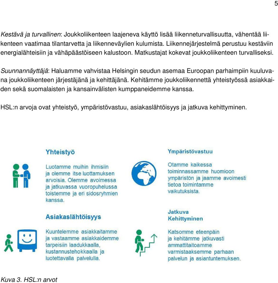 Suunnannäyttäjä: Haluamme vahvistaa Helsingin seudun asemaa Euroopan parhaimpiin kuuluvana joukkoliikenteen järjestäjänä ja kehittäjänä.