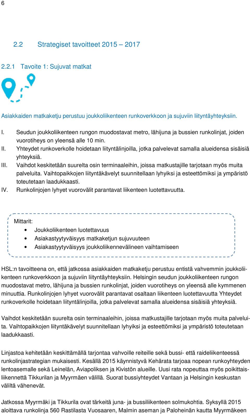 Yhteydet runkoverkolle hoidetaan liityntälinjoilla, jotka palvelevat samalla alueidensa sisäisiä yhteyksiä. III.