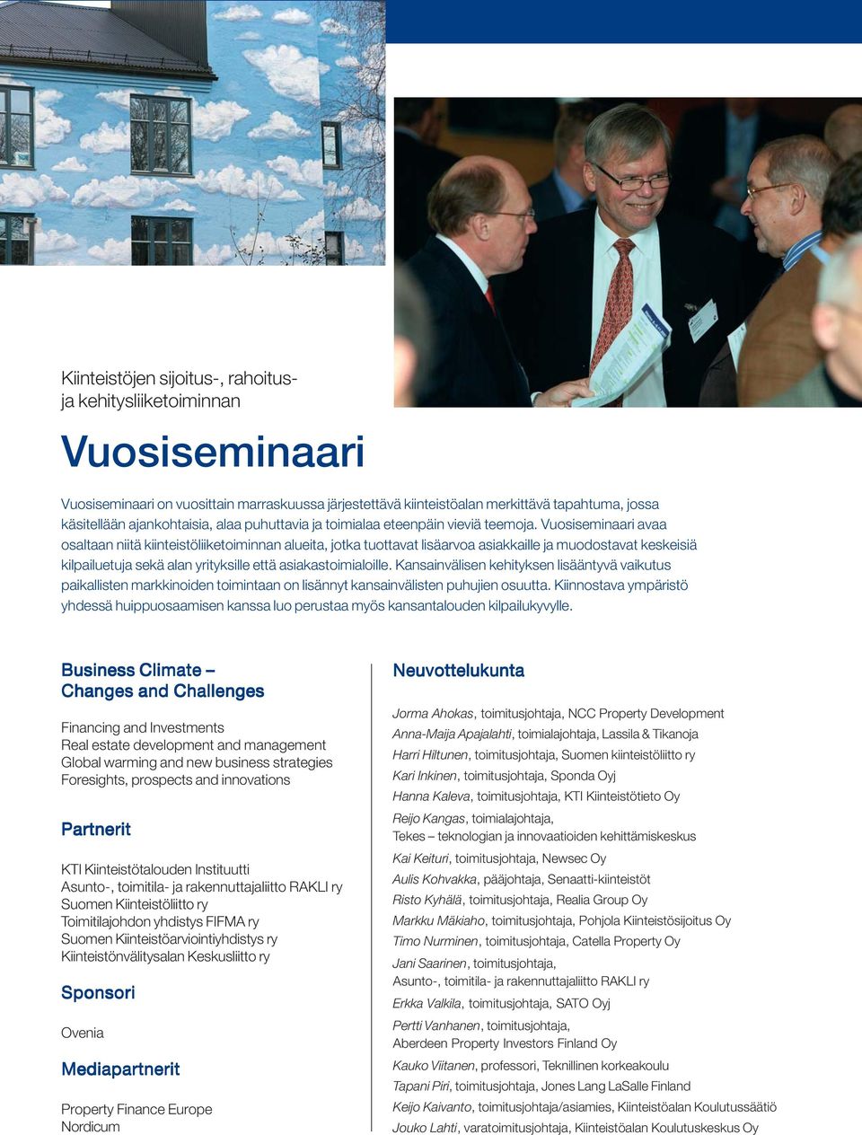 Vuosiseminaari avaa osaltaan niitä kiinteistöliiketoiminnan alueita, jotka tuottavat lisäarvoa asiakkaille ja muodostavat keskeisiä kilpailuetuja sekä alan yrityksille että asiakastoimialoille.