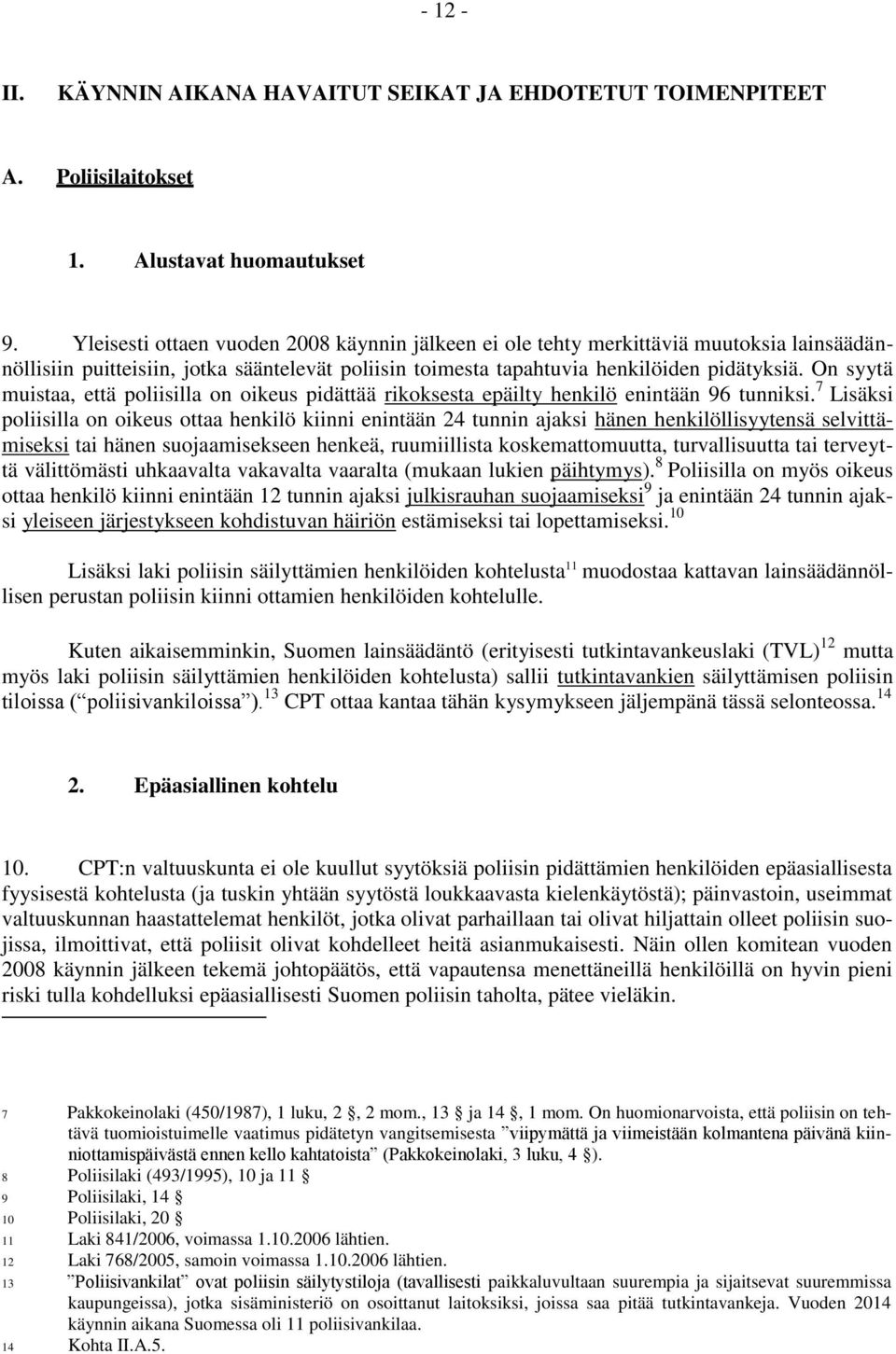 On syytä muistaa, että poliisilla on oikeus pidättää rikoksesta epäilty henkilö enintään 96 tunniksi.