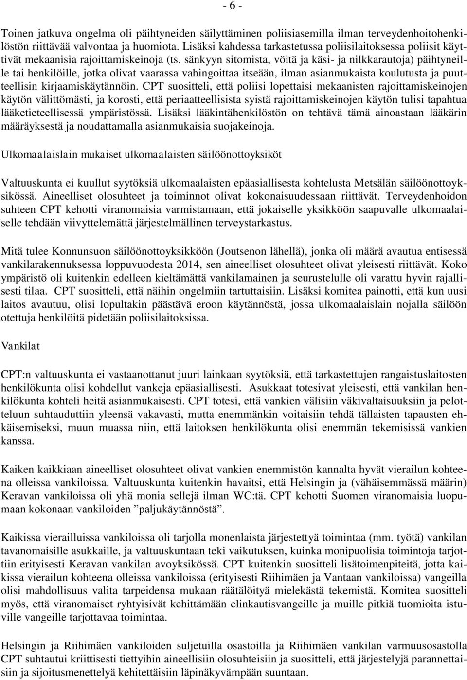 sänkyyn sitomista, vöitä ja käsi- ja nilkkarautoja) päihtyneille tai henkilöille, jotka olivat vaarassa vahingoittaa itseään, ilman asianmukaista koulutusta ja puutteellisin kirjaamiskäytännöin.