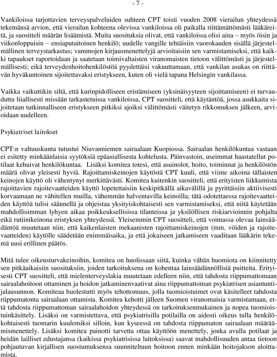 Muita suosituksia olivat, että vankiloissa olisi aina myös öisin ja viikonloppuisin ensiaputaitoinen henkilö; uudelle vangille tehtäisiin vuorokauden sisällä järjestelmällinen terveystarkastus;