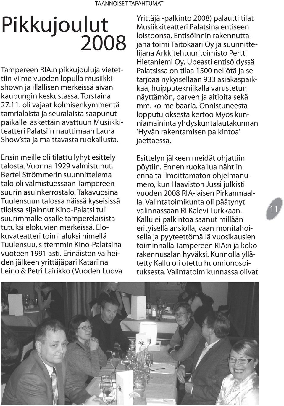 TAANNOISET TAPAHTUMAT Yrittäjä -palkinto 2008) palautti tilat Musiikkiteatteri Palatsina entiseen loistoonsa.