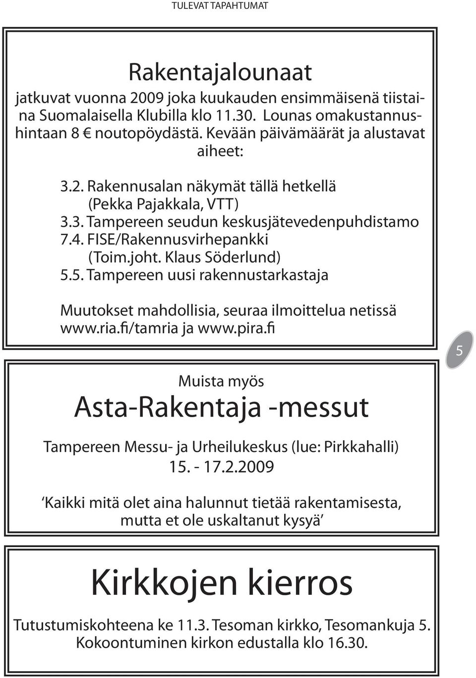 Klaus Söderlund) 5.5. Tampereen uusi rakennustarkastaja Muutokset mahdollisia, seuraa ilmoittelua netissä www.ria.fi/tamria ja www.pira.