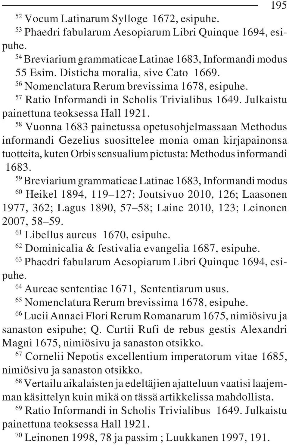 58 Vuonna 1683 painetussa opetusohjelmassaan Methodus informandi Gezelius suosittelee monia oman kirjapainonsa tuotteita, kuten Orbis sensualium pictusta: Methodus informandi 1683.