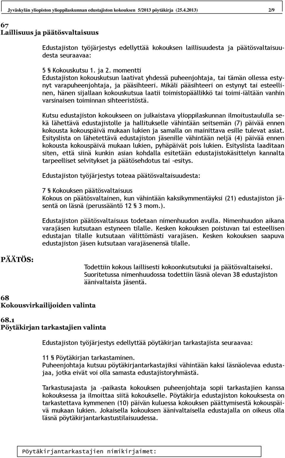 momentti Edustajiston kokouskutsun laativat yhdessä puheenjohtaja, tai tämän ollessa estynyt varapuheenjohtaja, ja pääsihteeri.