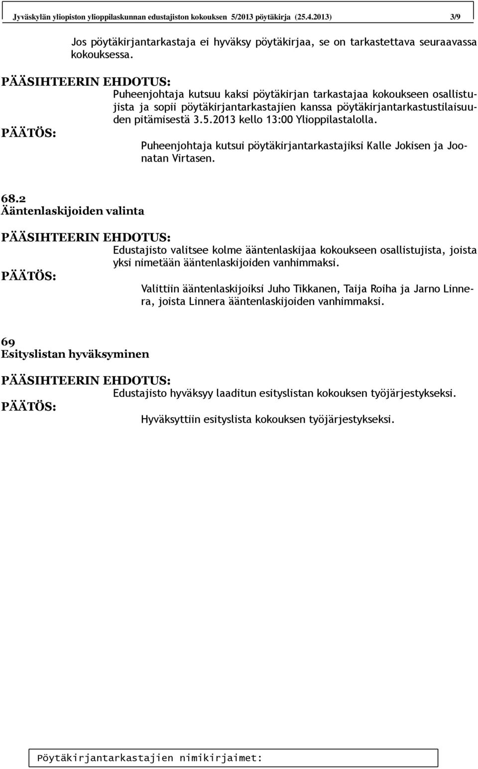Puheenjohtaja kutsui pöytäkirjantarkastajiksi Kalle Jokisen ja Joonatan Virtasen. 68.